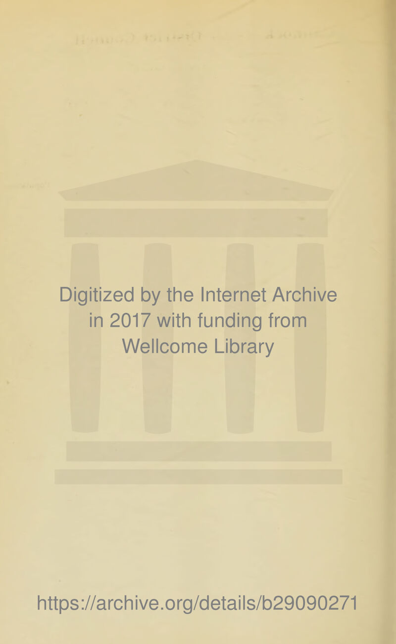 Digitized by the Internet Archive in 2017 with funding from Wellcome Library https://archive.org/details/b29090271