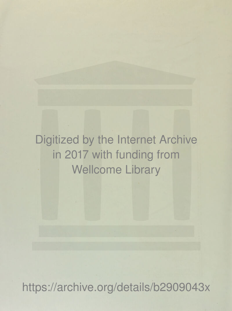 Digitized by the Internet Archive in 2017 with funding from Wellcome Library https://archive.org/details/b2909043x