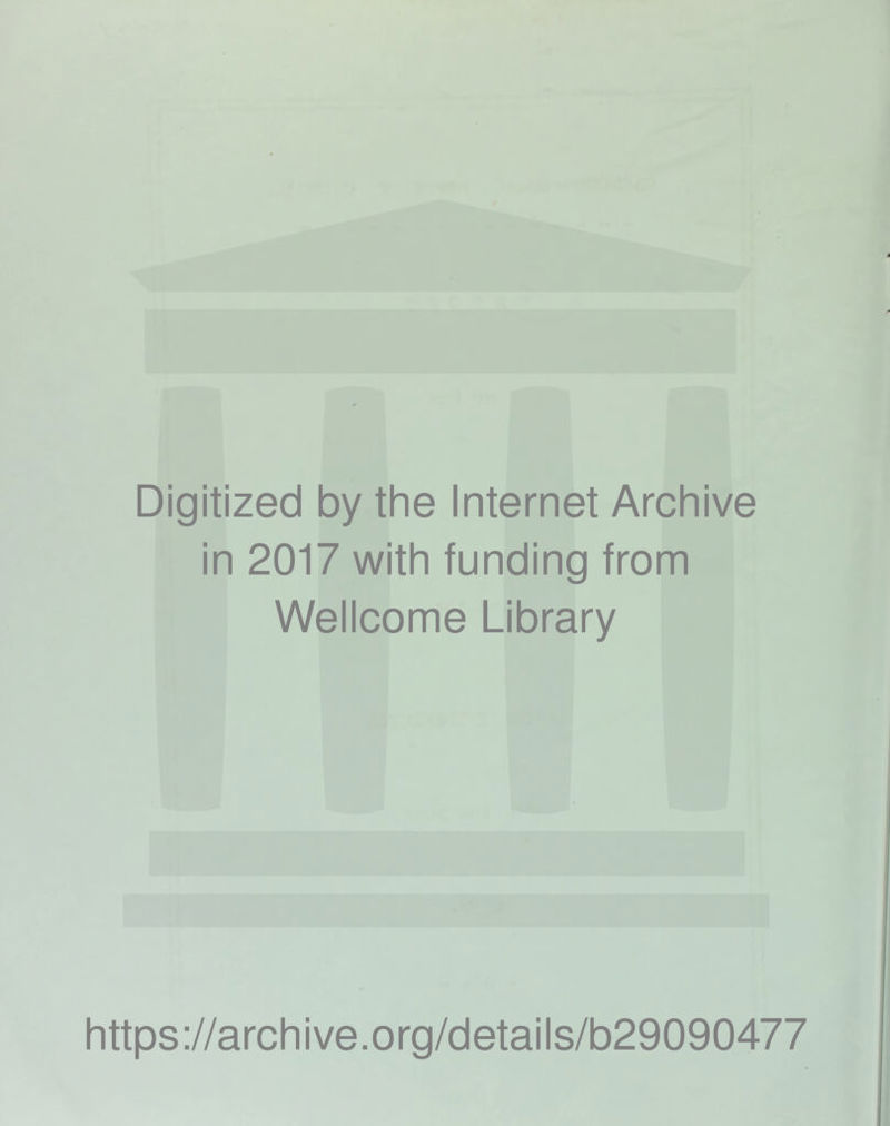 11 Digitized by the Internet Archive in 2017 with funding from Wellcome Library https://archive.org/details/b29090477