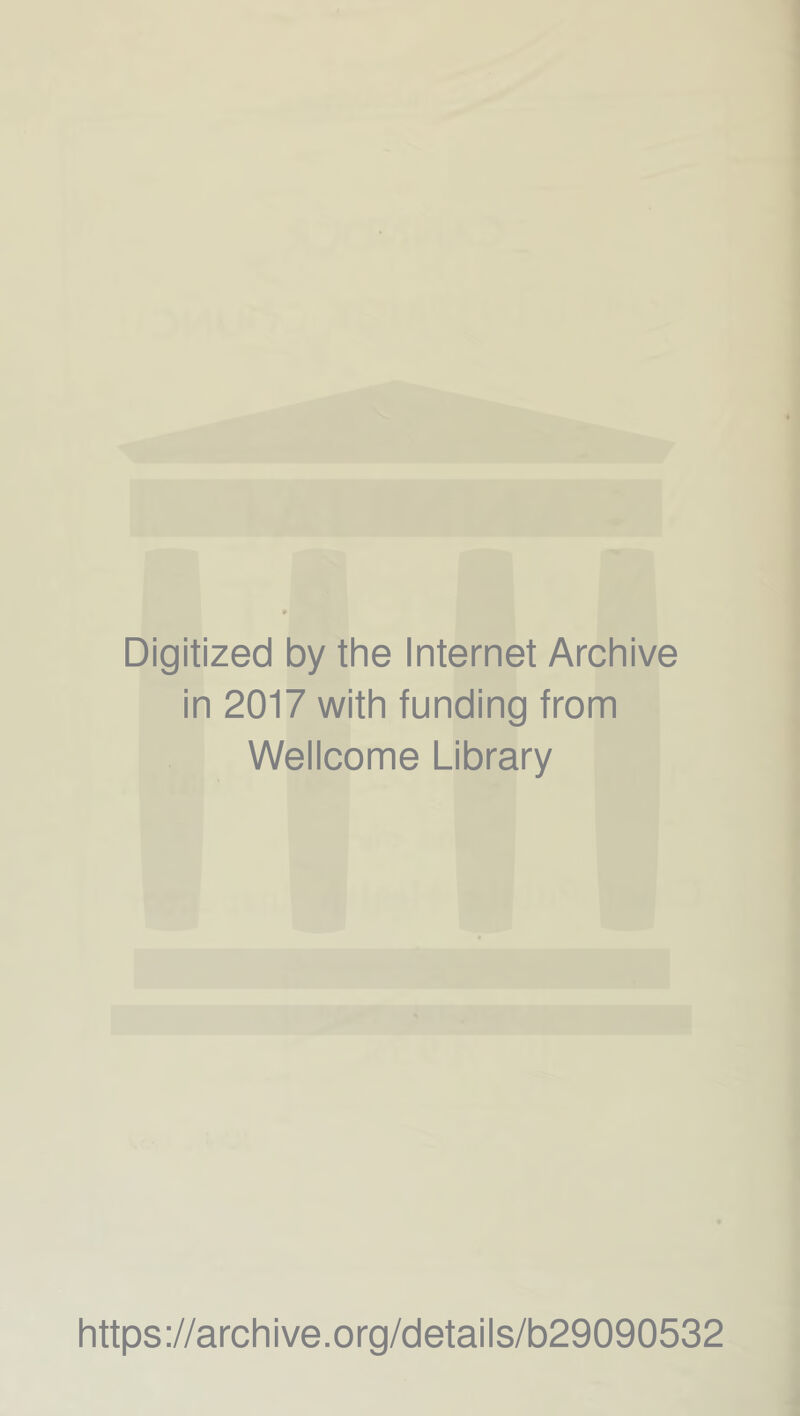 Digitized by the Internet Archive in 2017 with funding from Wellcome Library https://archive.org/details/b29090532