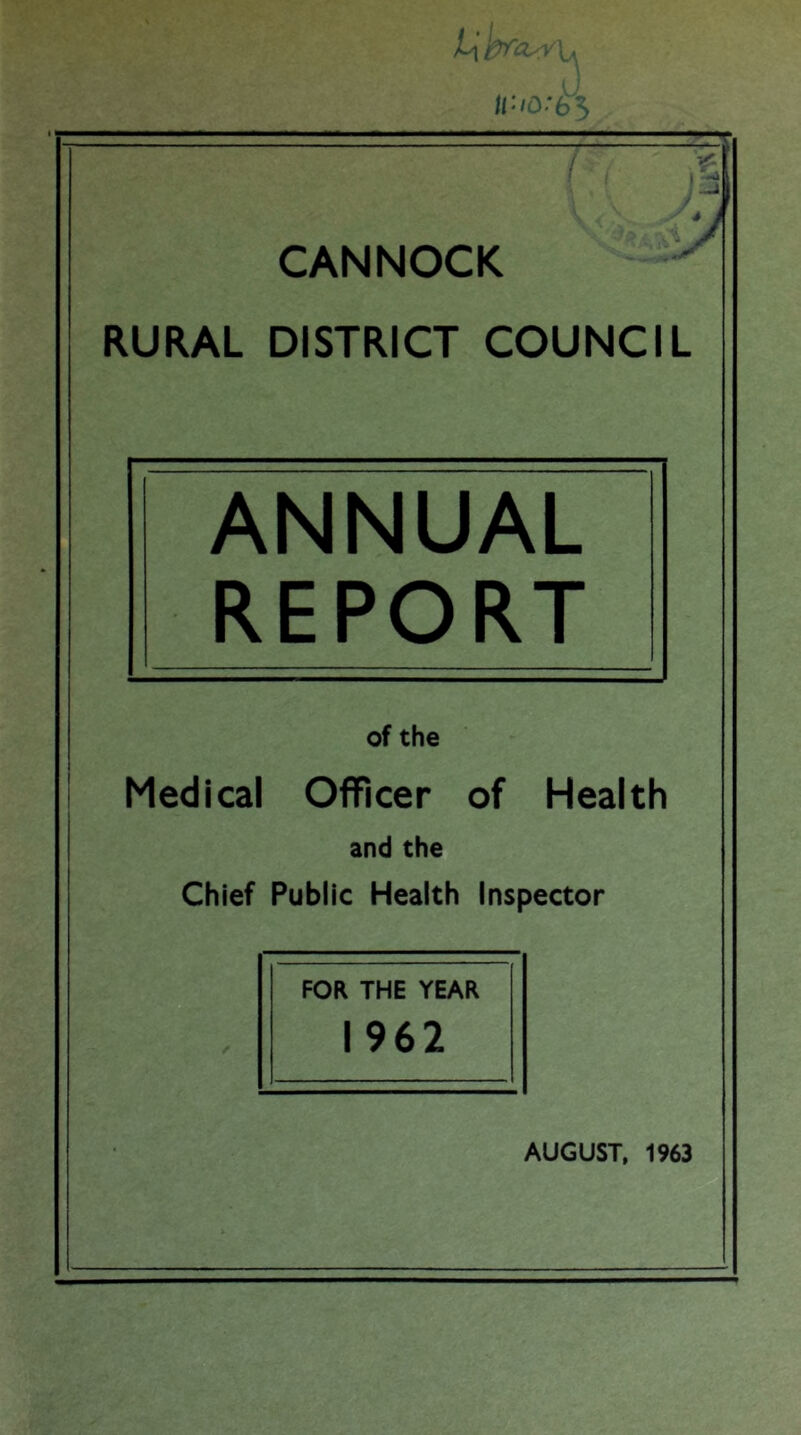RURAL DISTRICT COUNCIL ANNUAL REPORT of the ' Medical Officer of Health and the Chief Public Health Inspector FOR THE YEAR 1962 AUGUST, 1963