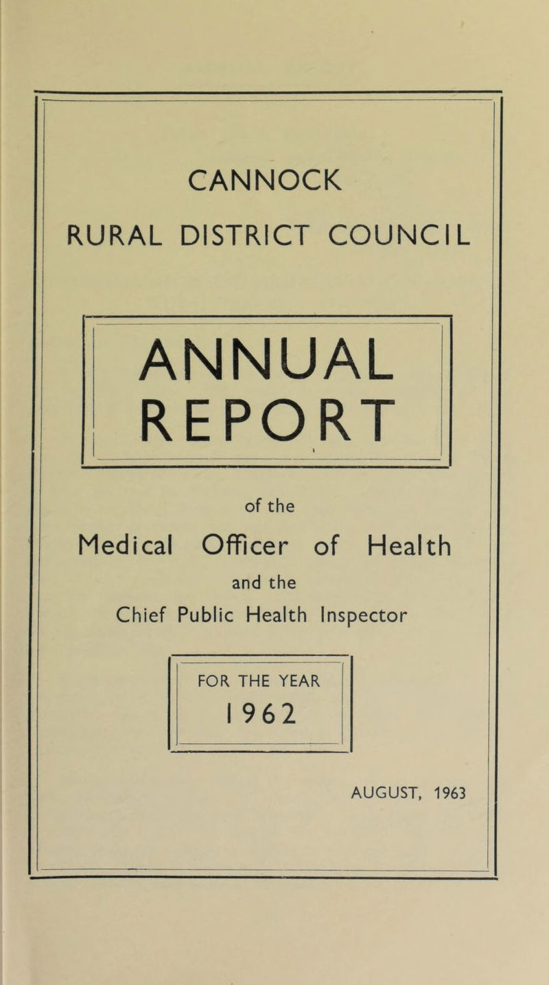 RURAL DISTRICT COUNCIL of the Medical Officer of Health and the Chief Public Health Inspector FOR THE YEAR I 962 AUGUST, 1963 ANNUAL REPORT