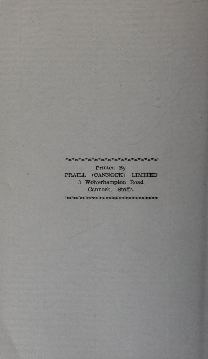Printed By PRAILi. (OANNOCK) LIMTTBD 3 Wolverhampton Road Oannock, Staffs.