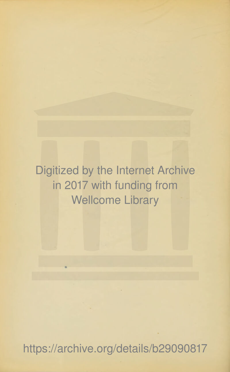 Digitized by the Internet Archive in 2017 with funding from Wellcome Library https://archive.org/details/b29090817