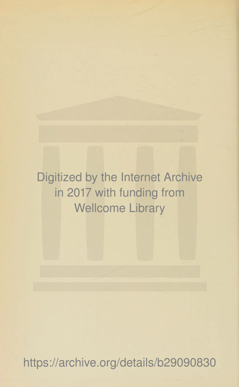 Digitized by the Internet Archive in 2017 with funding from Wellcome Library https://archive.org/details/b29090830