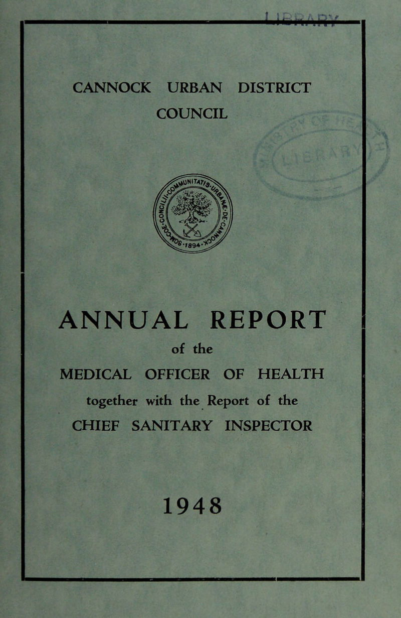 CANNOCK URBAN DISTRICT COUNCIL ANNUAL REPORT of the MEDICAL OFFICER OF HEALTH together with the Report of the CHIEF SANITARY INSPECTOR 1948