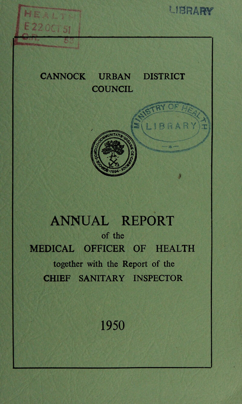 CANNOCK URBAN DISTRICT COUNCIL ANNUAL REPORT of the MEDICAL OFFICER OF HEALTH together with the Report of the CHIEF SANITARY INSPECTOR 1950