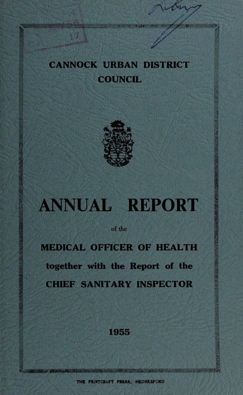 COUNCIL ANNUAL REPORT | of the g s MEDICAL OFHCER OF HEALTH j together with the Report of the | CHIEF SANITARY INSPECTOR I 1955 UINMMUIWUiUM'MttMWiMUIIMtUtttliMlinim THI PtiKTCRArr PlUC, HIDNUFORO