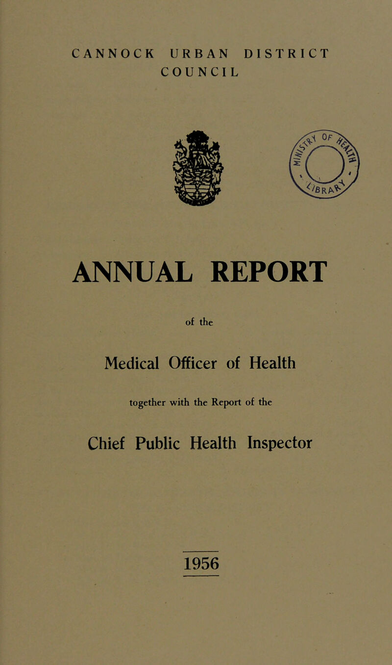 CANNOCK URBAN DISTRICT COUNCIL ANNUAL REPORT of the Medical Officer of Health together with the Report of the Chief Public Health Inspector 1956