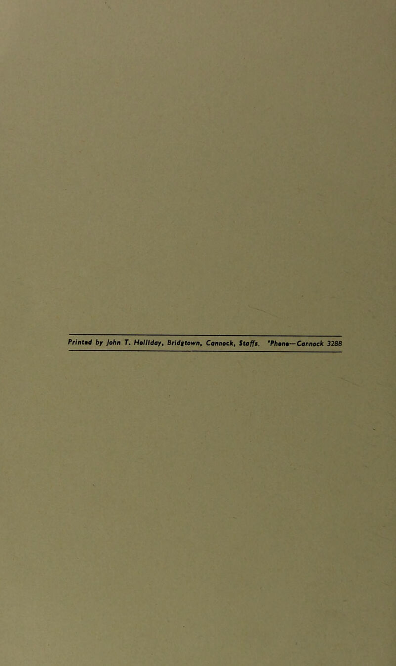 Printed by John T. Holliday, Brldytown, Cannock, Staffs. ’Phono—Cannock 3288