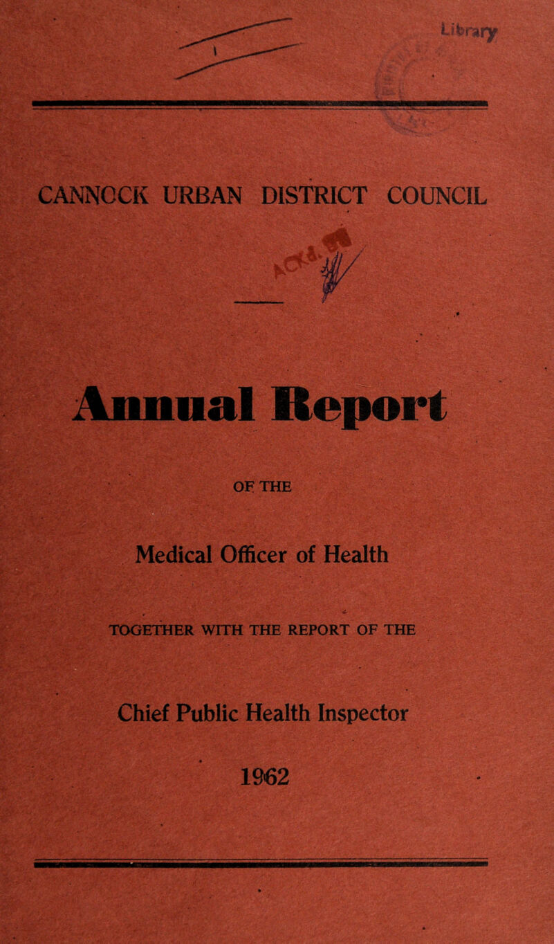 Annual Re OF THE Medical Officer of Health - TOGETHER WITH THE REPORT OF THE Chief Public Health Inspector 1962