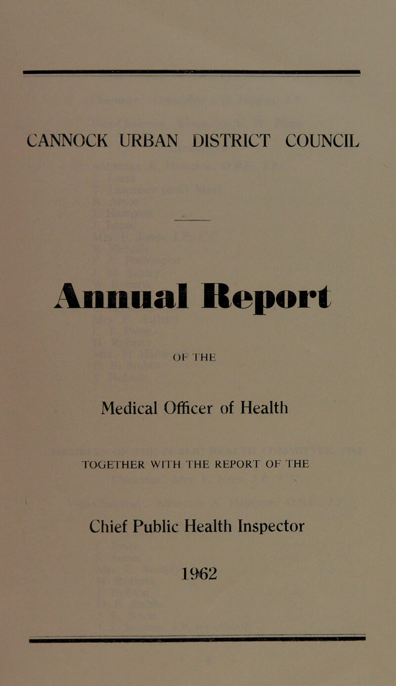 Annual Report Oh i HE Medical Officer of Health TOGETHER WITH THE REPORT OF THE Chief Public Health Inspector 1962