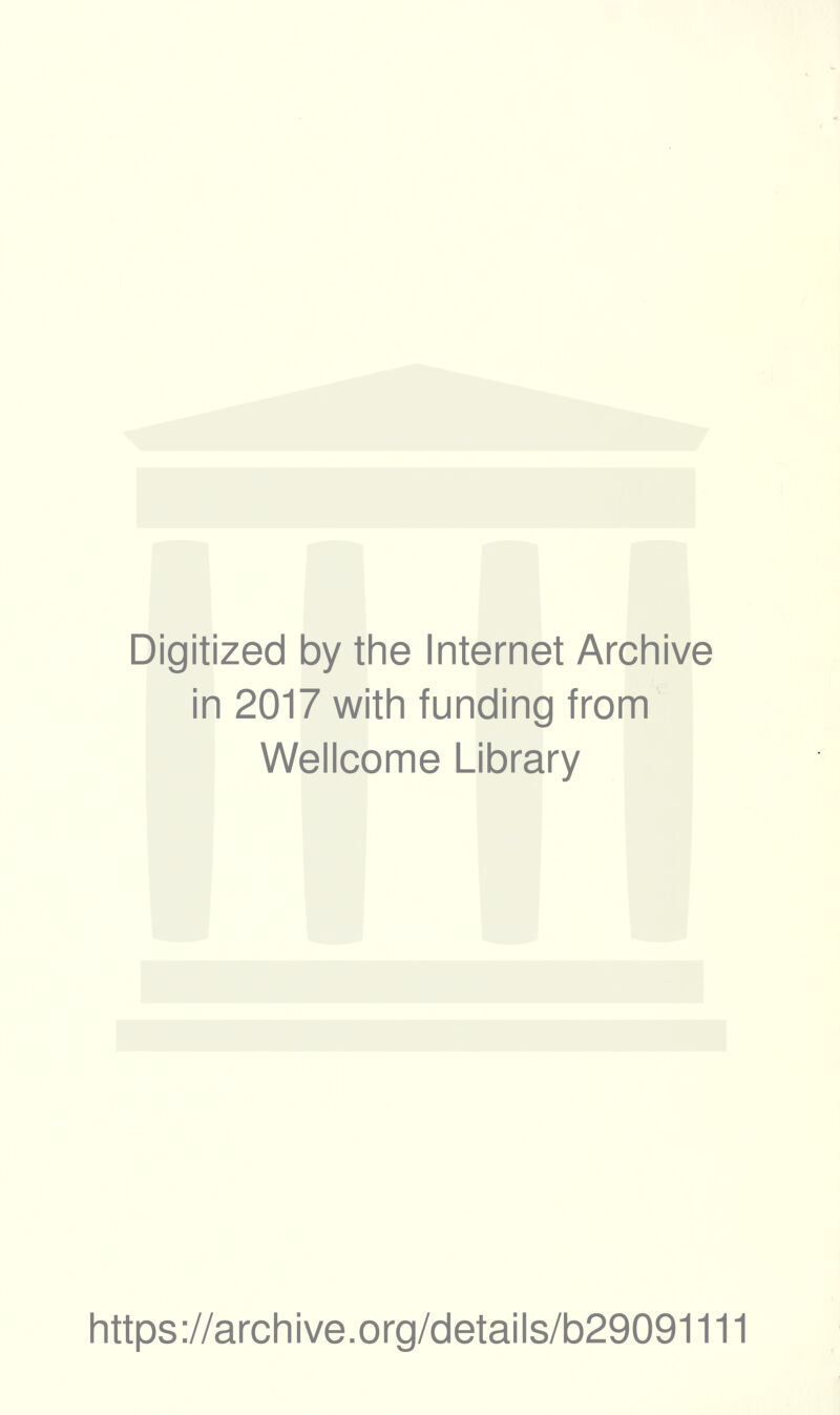 Digitized by the Internet Archive in 2017 with funding from Wellcome Library https://archive.org/details/b29091111