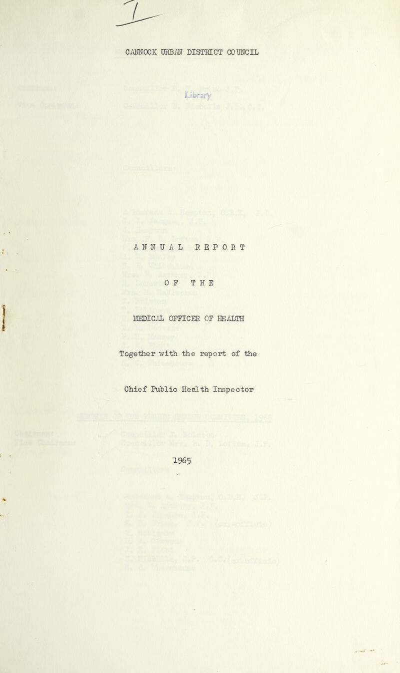 cMwocK msm disteict coimcil i ANNUAL REPORT OP THE LdEDICAL OFFICER OF HEALTH Together 'Vvith the report of the Chief Puhlic Health Inspector 1965