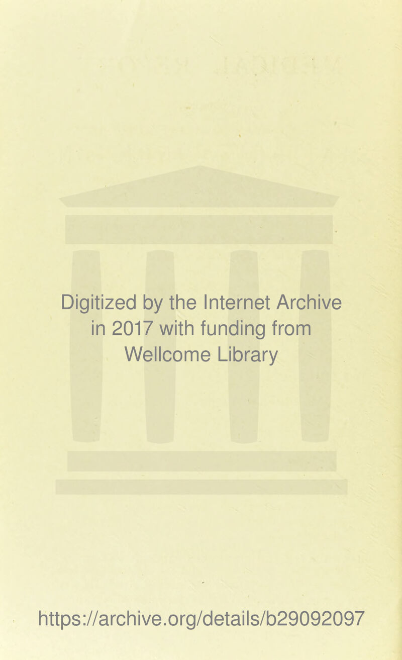 Digitized by the Internet Archive in 2017 with funding from Wellcome Library https://archive.org/details/b29092097