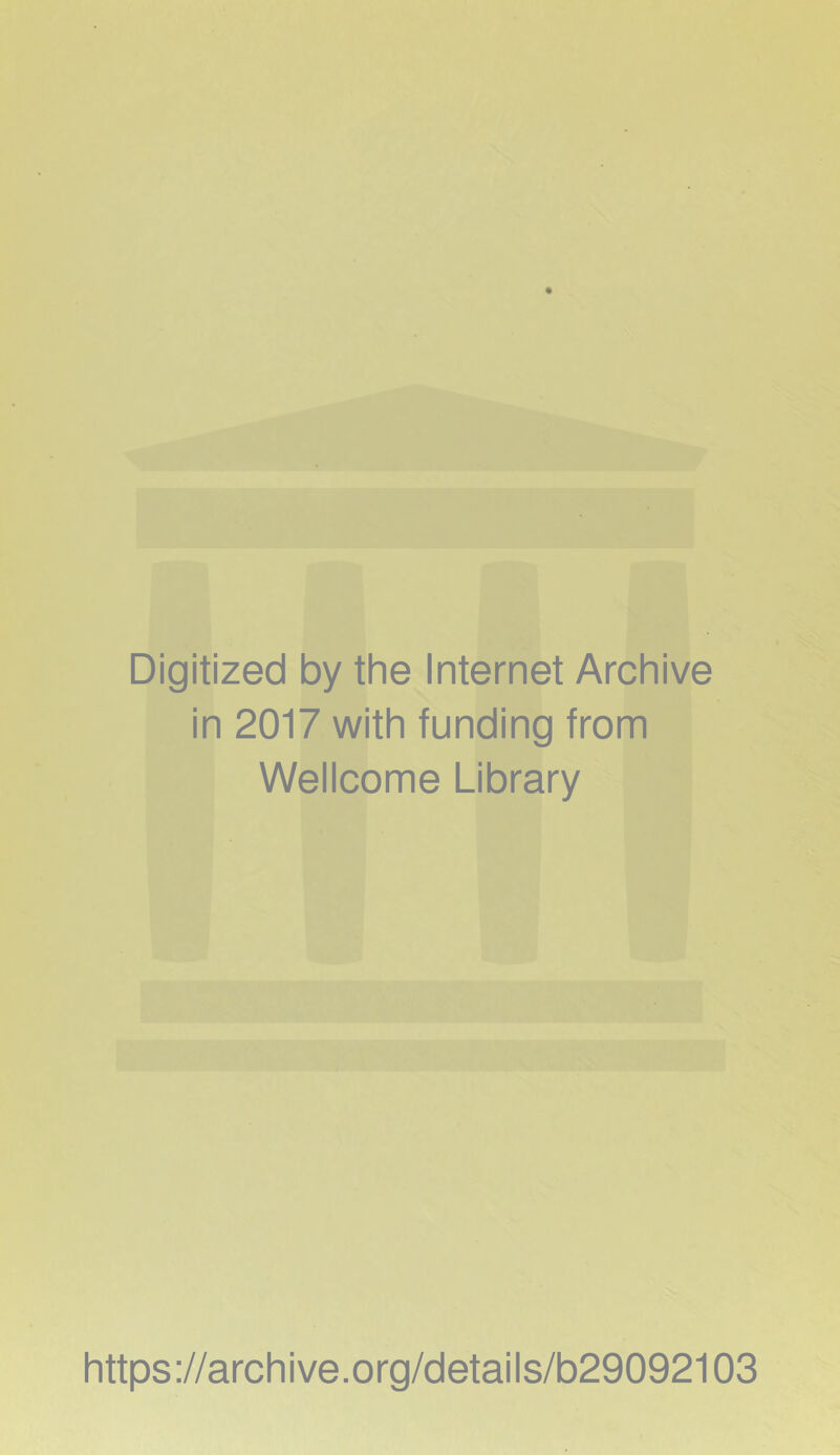 Digitized by the Internet Archive in 2017 with funding from Wellcome Library https://archive.org/details/b29092103