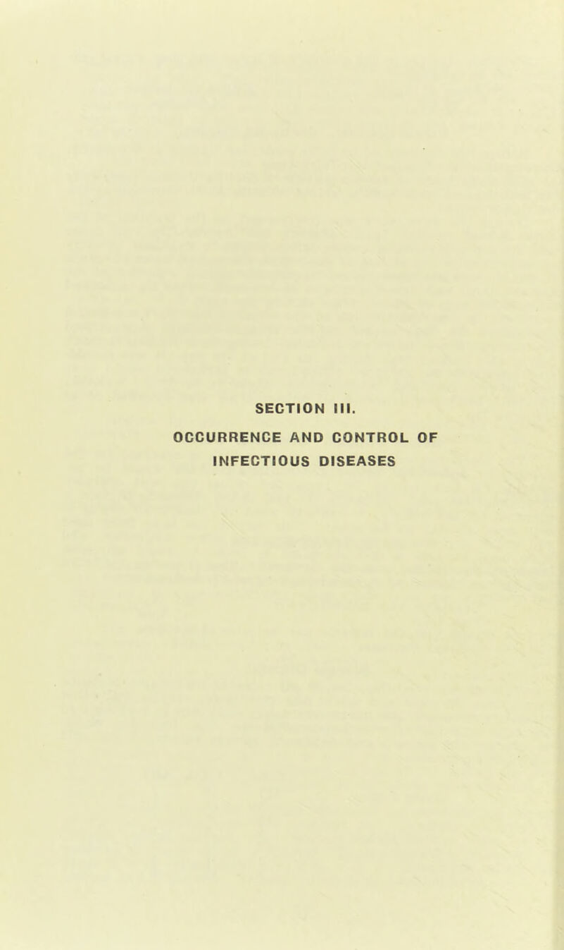 SECTION III. OCCURRENCE AND CONTROL OF INFECTIOUS DISEASES