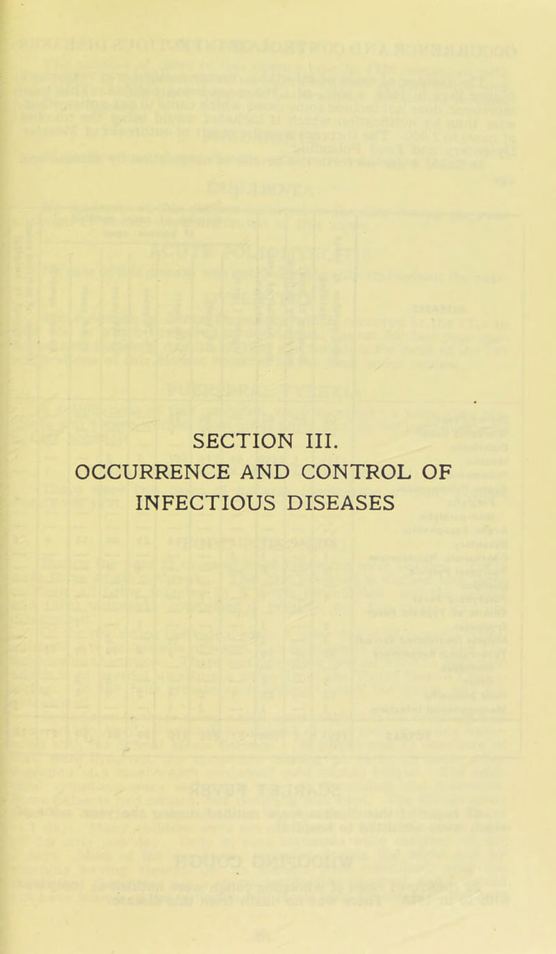 SECTION III. OCCURRENCE AND CONTROL OF INFECTIOUS DISEASES