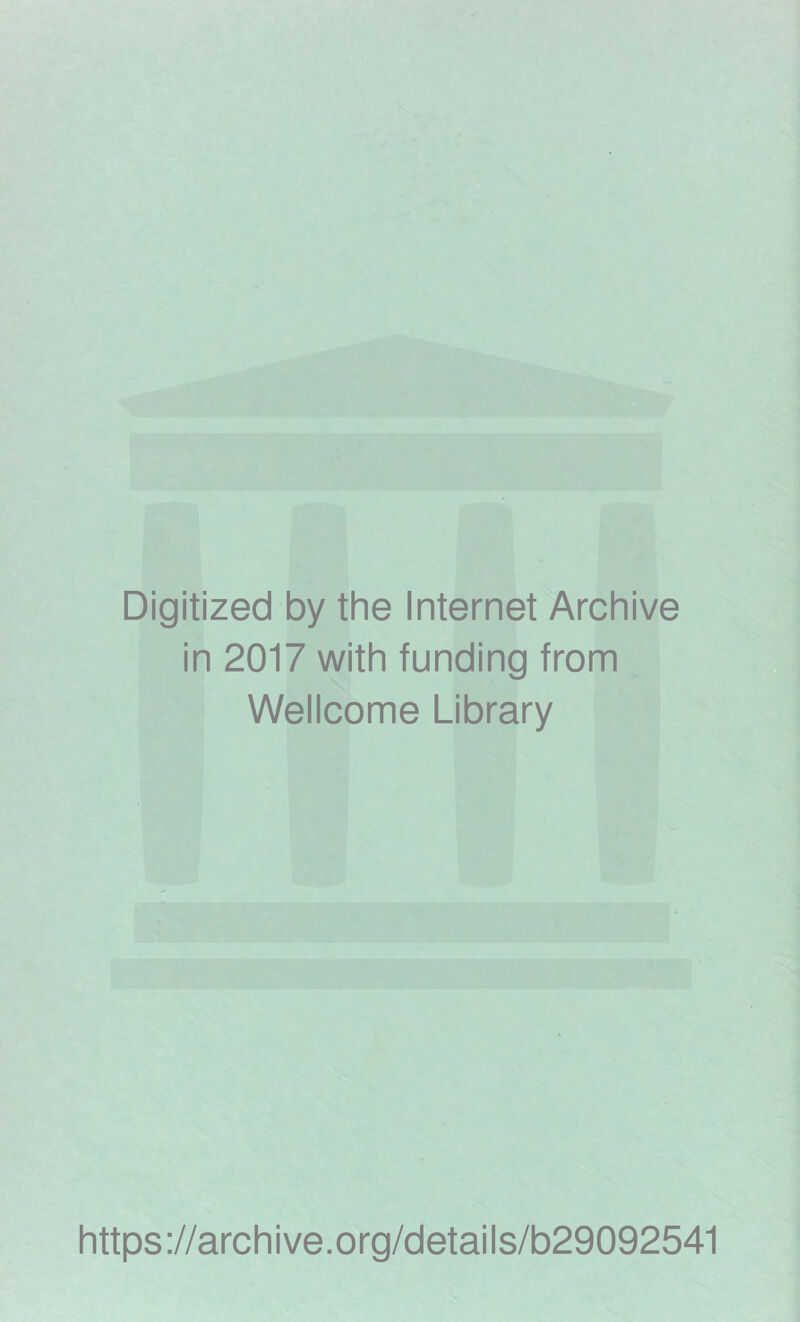 Digitized by the Internet Archive in 2017 with funding from Wellcome Library https://archive.org/details/b29092541