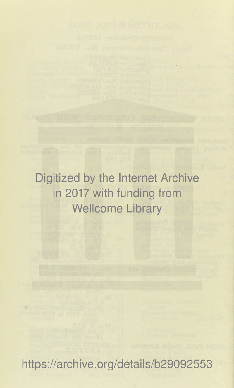 Digitized by the Internet Archive in 2017 with funding from Wellcome Library https://archive.org/details/b29092553