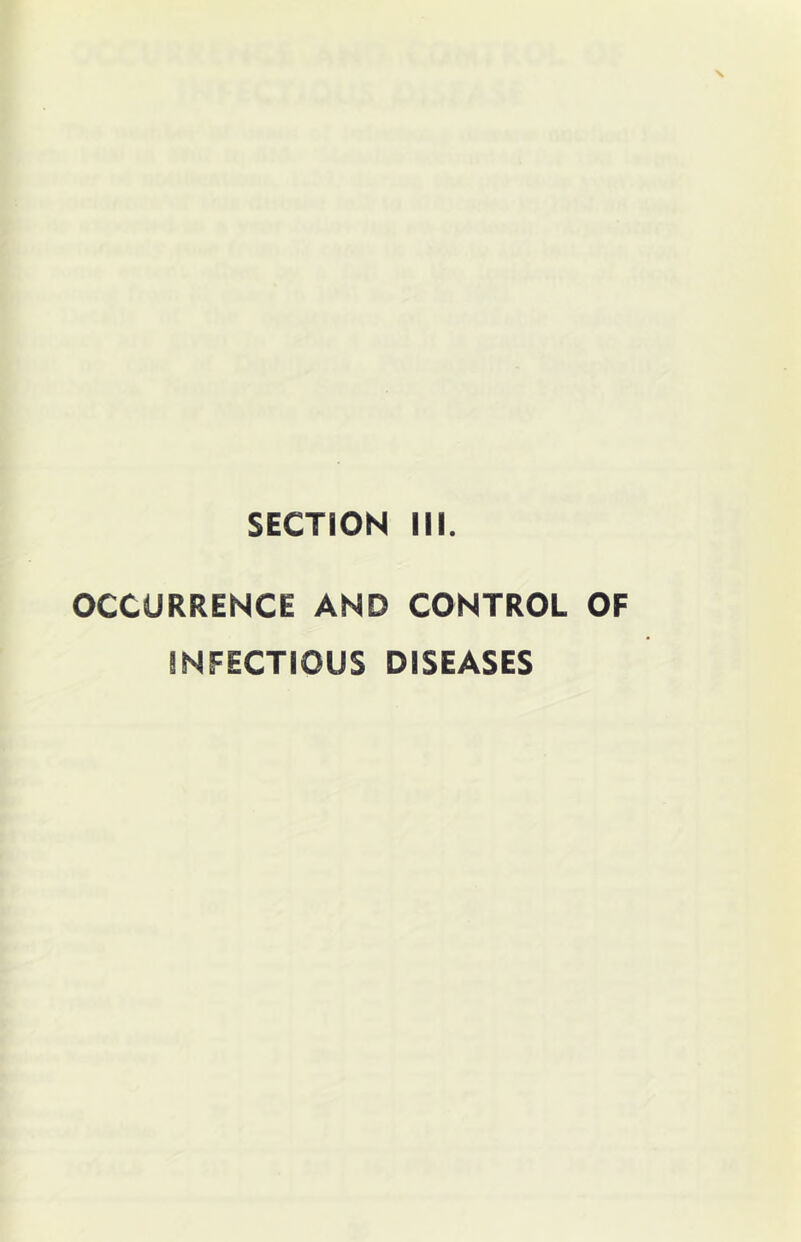 SECTION III. OCCURRENCE AND CONTROL OF INFECTIOUS DISEASES