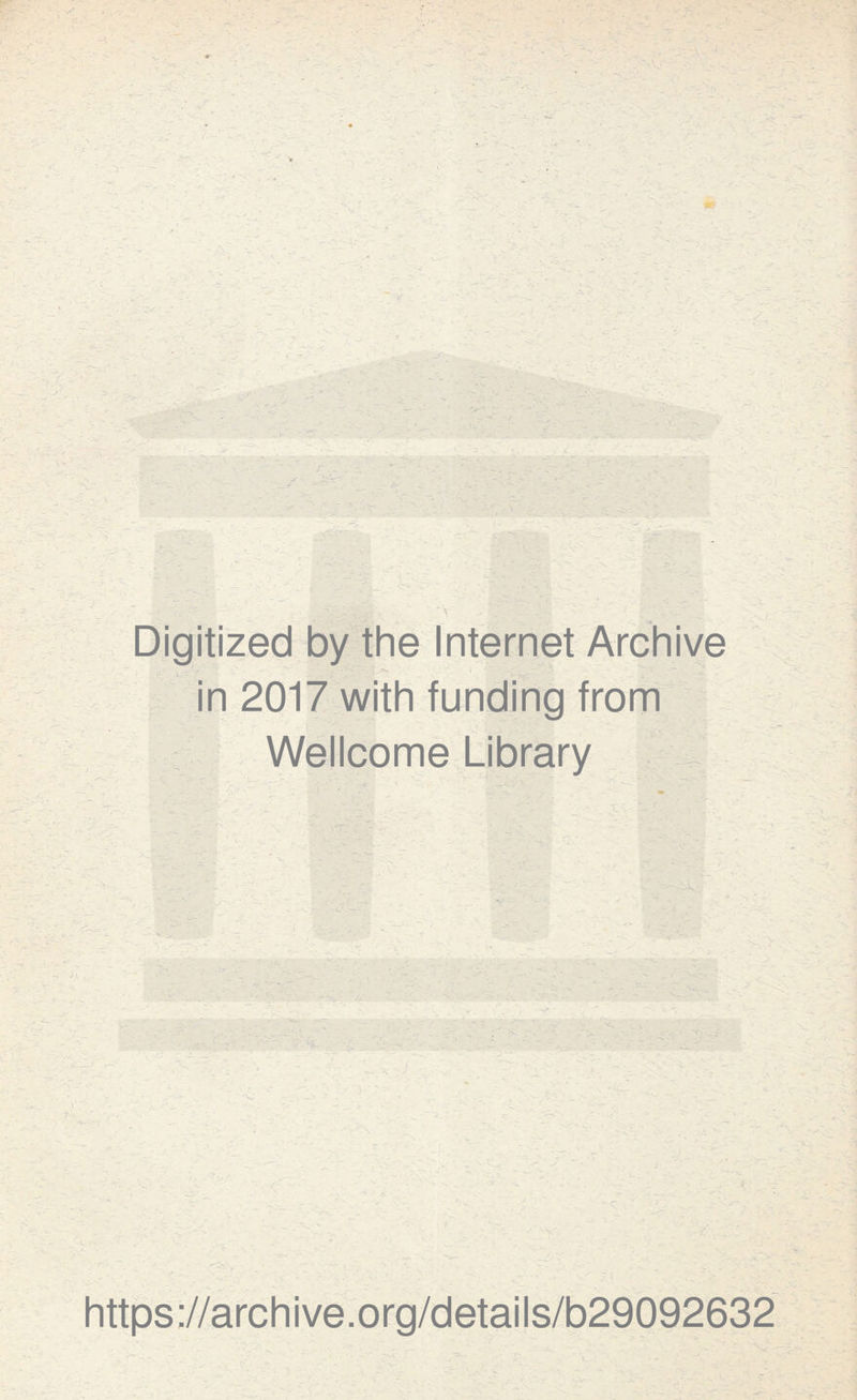 Digitized by the Internet Archive https://archive.org/details/b29092632 in 2017 with funding from Wellcome Library