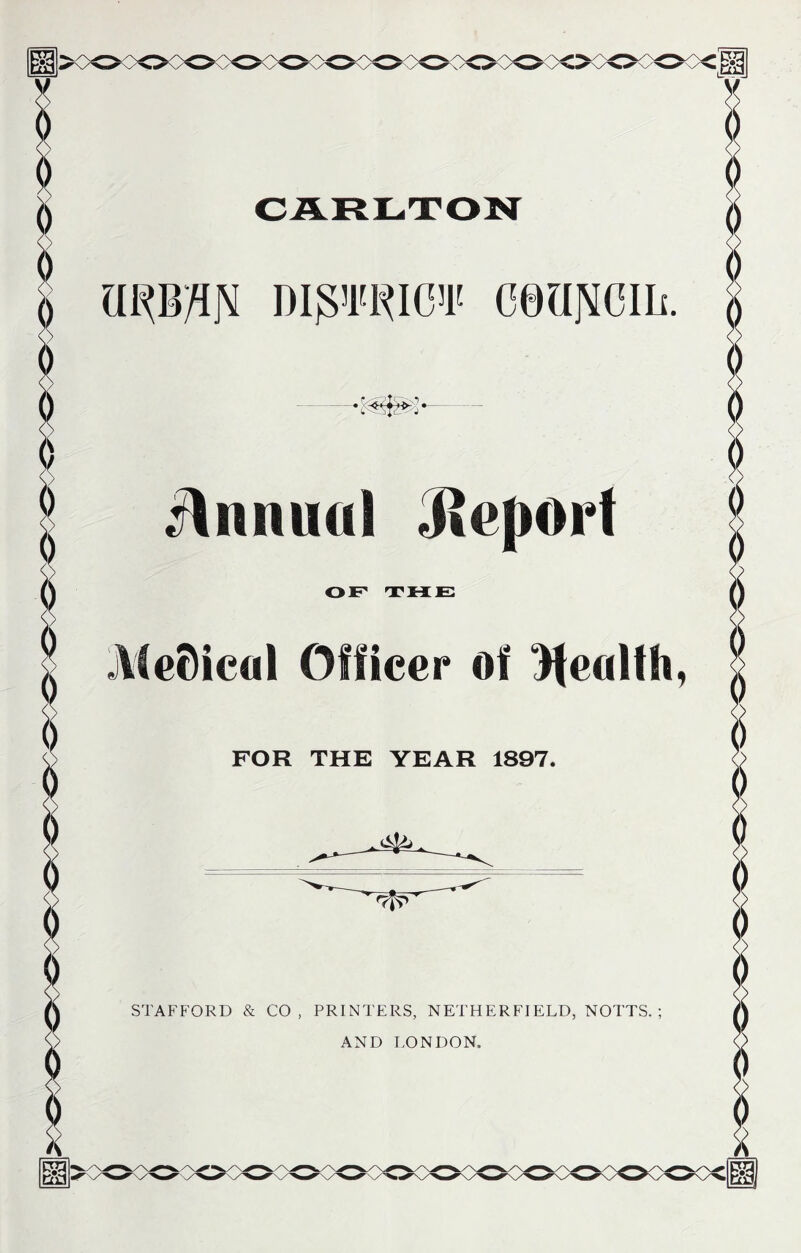 Dlg’l'RlC’l' ceilficili. itnnual Jtepoii OF- TME jVlc0ical Officer Of ^tealfh FOR THE YEAR 1897. STAFFORD & CO, PRINTERS, NETHERFIELD, NOTTS.;