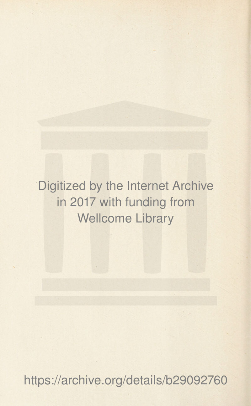 Digitized by the Internet Archive in 2017 with funding from Wellcome Library https://archive.org/details/b29092760