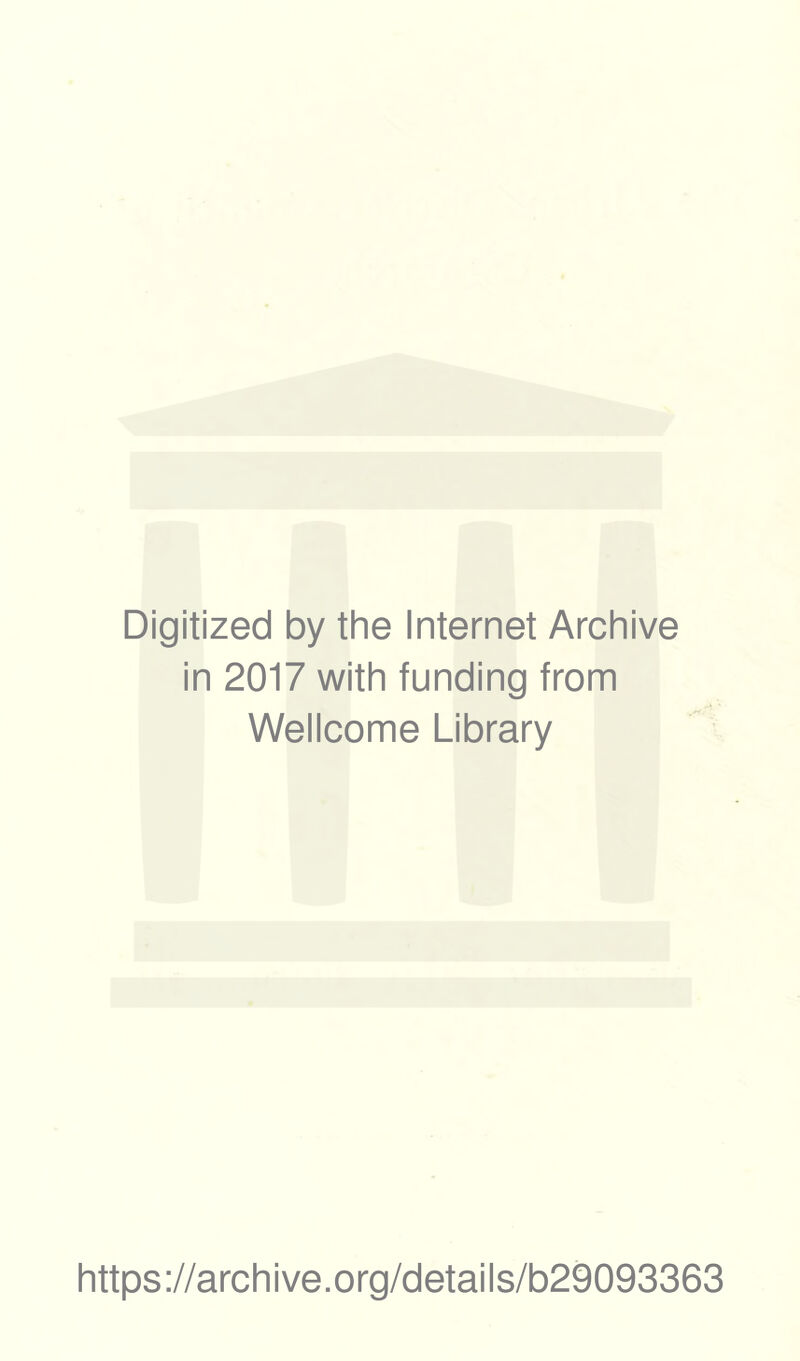 Digitized by the Internet Archive in 2017 with funding from Wellcome Library https://archive.org/details/b29093363