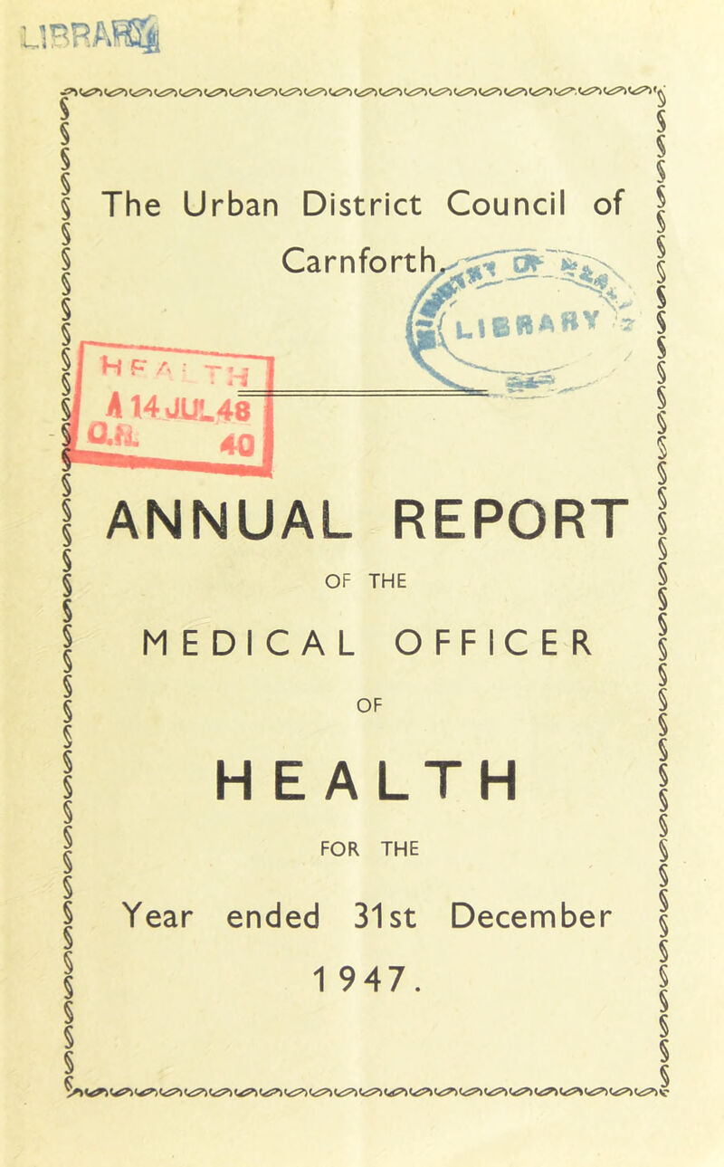 OF THE MEDICAL OFFICER OF HEALTH FOR THE Year ended 31st December 1 947. S S The Urban District Council of Ca r n fo rt libbab^^ s s s § $ J s s s s § 5 ANNUAL REPORT § § § § § § § § s § § § § § § § § § § § §