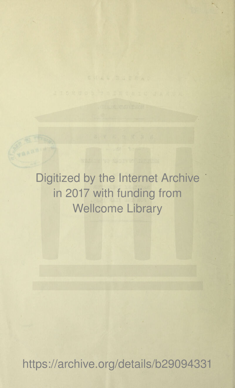 Digitized by the Internet Archive in 2017 with funding from Wellcome Library https ://arch i ve. o rg/detai I s/b29094331