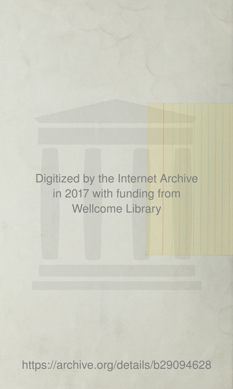 Digitized by the Internet Archive in 2017 with funding from Wellcome Library https://archive.org/details/b29094628