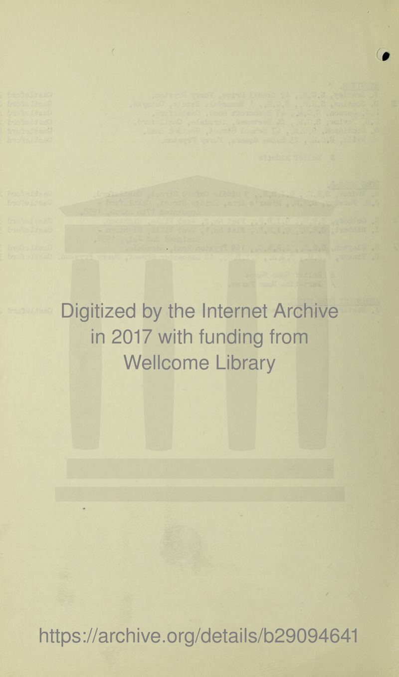 # ( Digitized by the Internet Archive in 2017 with funding from Wellcome Library https ://arch i ve. o rg/detai Is/b29094641