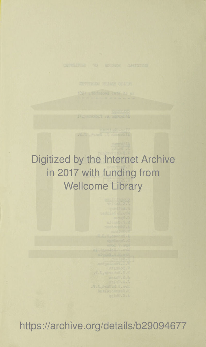 Digitized by the Internet Archive in 2017 with funding from Wellcome Library https://archive.org/details/b29094677