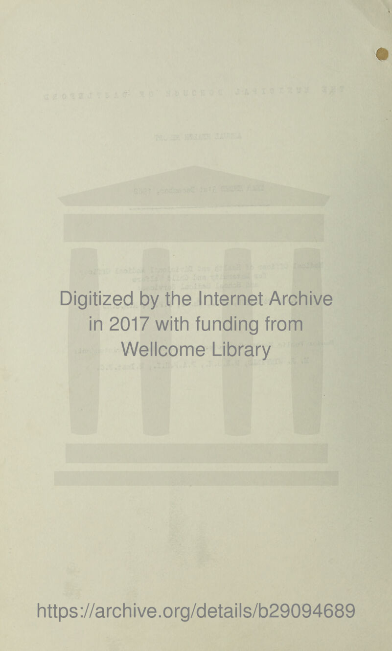 Digitized by the Internet Archive in 2017 with funding from Wellcome Library https://archive.org/details/b29094689