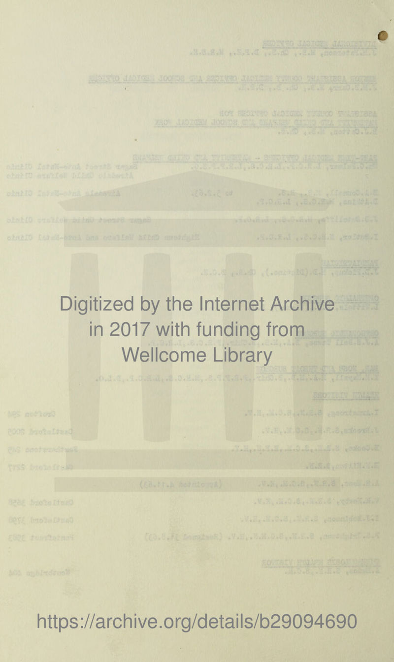 Digitized by the Internet Archive in 2017 with funding from Wellcome Library https://archive.org/details/b29094690