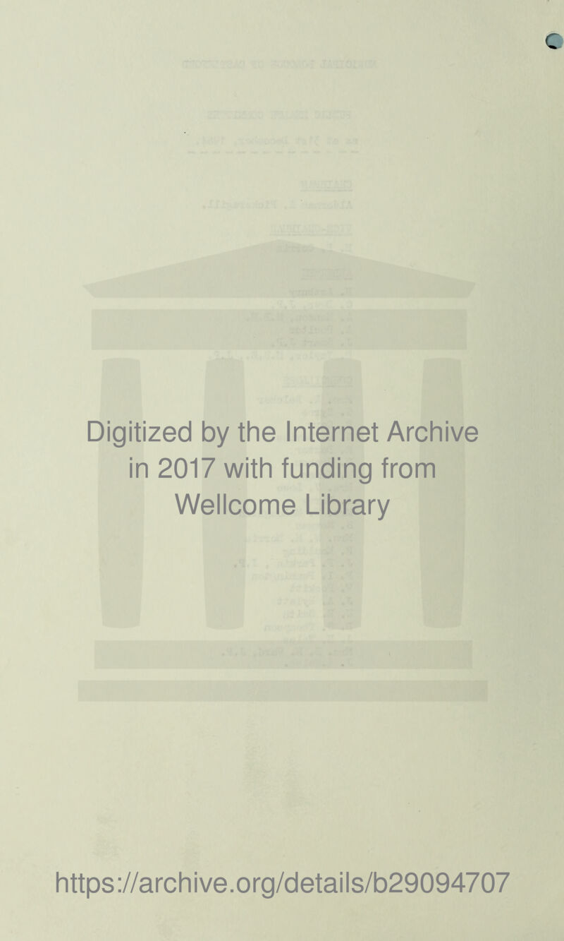 Digitized by the Internet Archive in 2017 with funding from Wellcome Library https://archive.org/details/b29094707