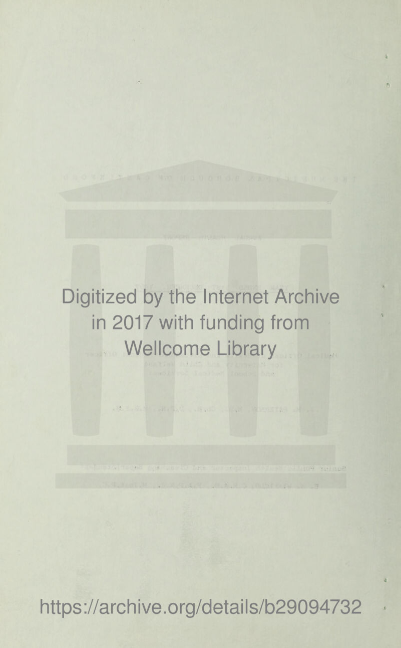 Digitized by the Internet Archive in 2017 with funding from Wellcome Library https ://arch i ve. o rg/detai Is/b29094732