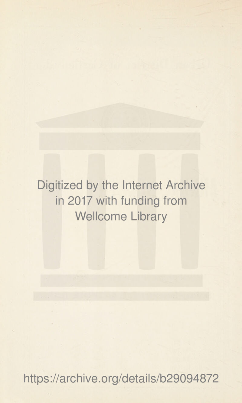 Digitized by the Internet Archive in 2017 with funding from Wellcome Library https://archive.org/details/b29094872