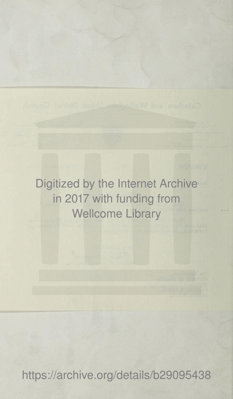 Digitized by the Internet Archive in 2017 with funding from Wellcome Library https://archive.org/details/b29095438