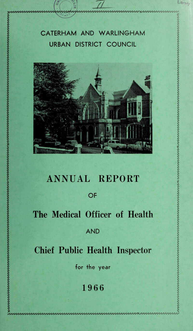 CATERHAM AND WARLIN0HAM URBAN DISTRICT COUNCIL ANNUAL REPORT OF The Medical Officer of Health AND Chief Public Health Inspector for the year 1966