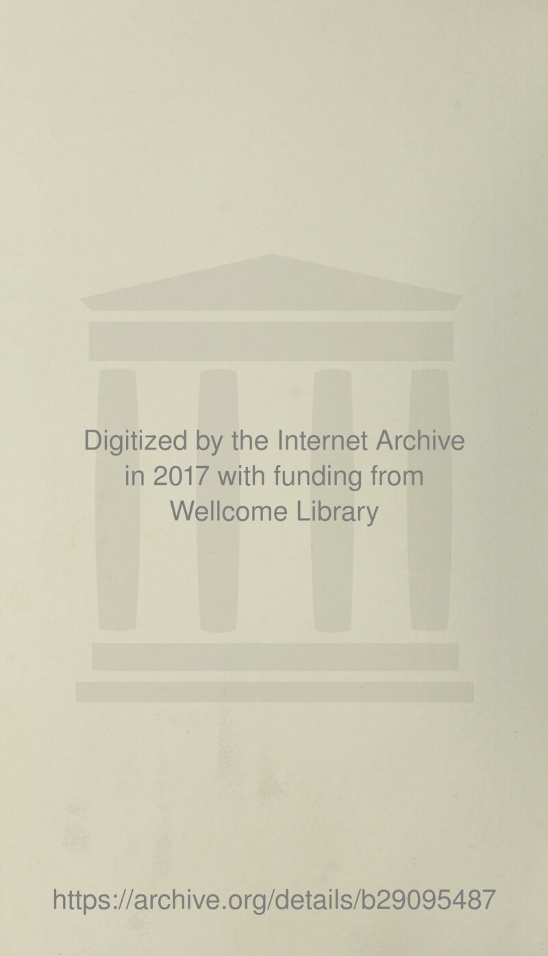 Digitized by the Internet Archive in 2017 with funding from Wellcome Library https://archive.org/details/b29095487