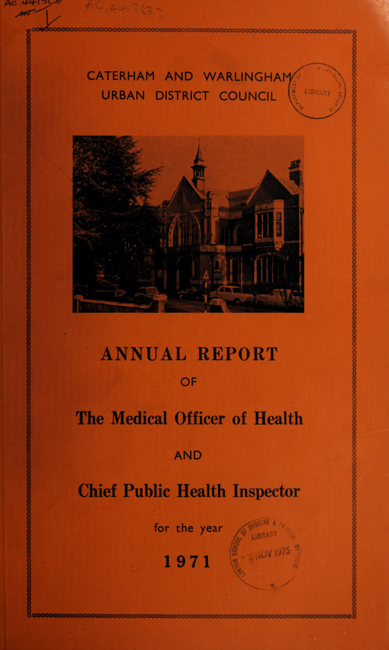 aQ00O0O0O0S0OO0O0O00©0O000iSiO00iSiO000OO0eieiooooooQGoooGooo0oOOOOQei o CATERHAM AND WARLINGHA URBAN DISTRICT COUNCIL ANNUAL REPORT OF The Medical Officer of Health AND • Chief Public Health Inspector 0 0 0 O 0 0 0 0 0