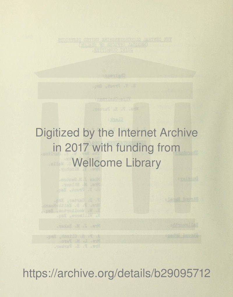 Digitized by the Internet Archive in 2017 with funding from Wellcome Library https://archive.org/details/b29095712