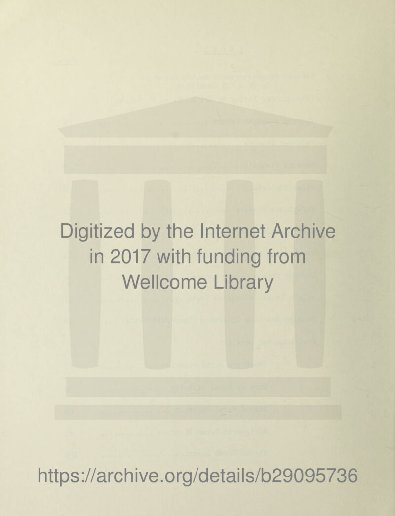 Digitized by the Internet Archive in 2017 with funding from Wellcome Library https://archive.org/details/b29095736