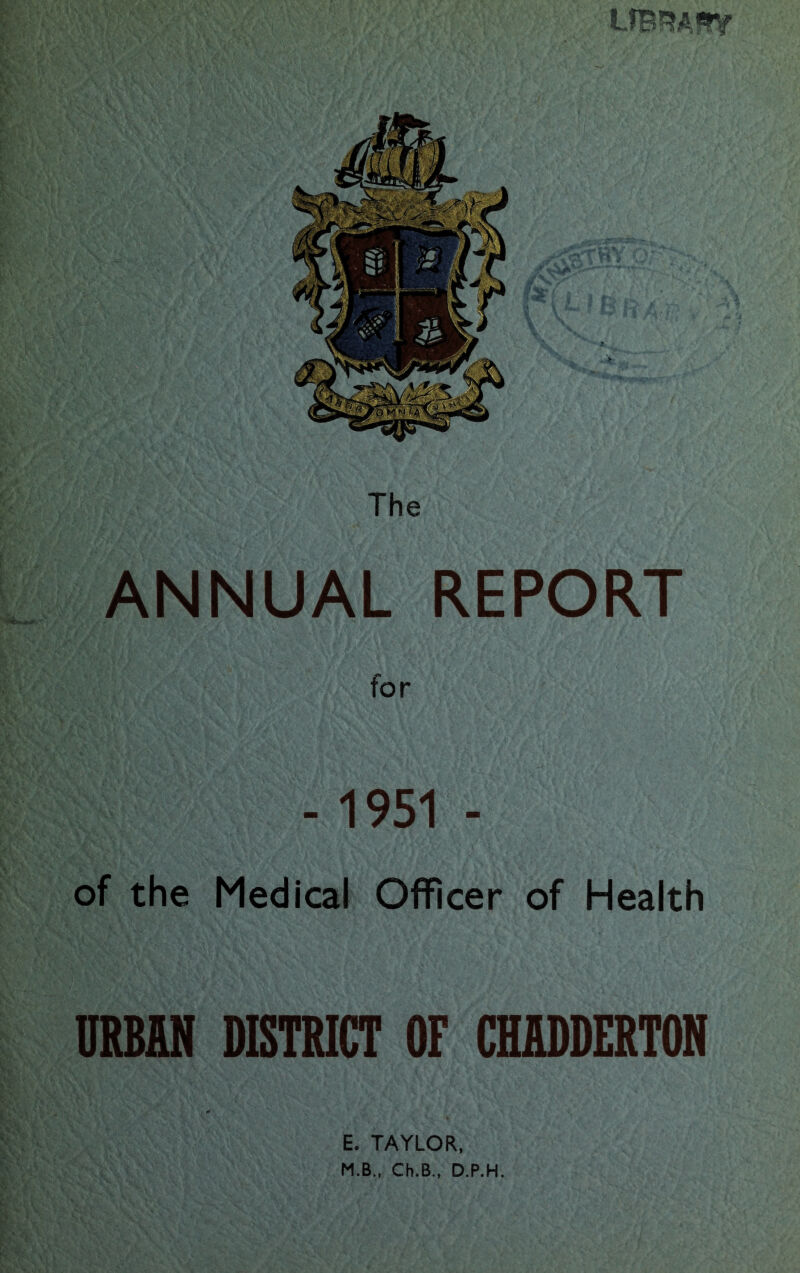 The ANNUAL REPORT for -1951 - of the Medical Officer of Health URBM DISTRICT OF CHRDDERTON E. TAYLOR. M.B., Ch.B., D.P.H.