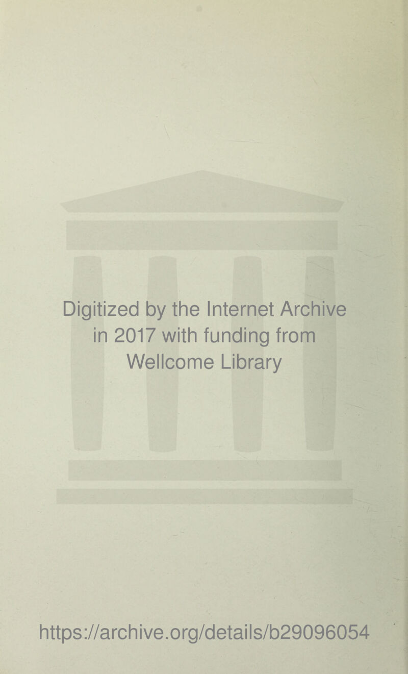 \ \ Digitized by the Internet Archive in 2017 with funding from Wellcome Library https://archive.org/details/b29096054