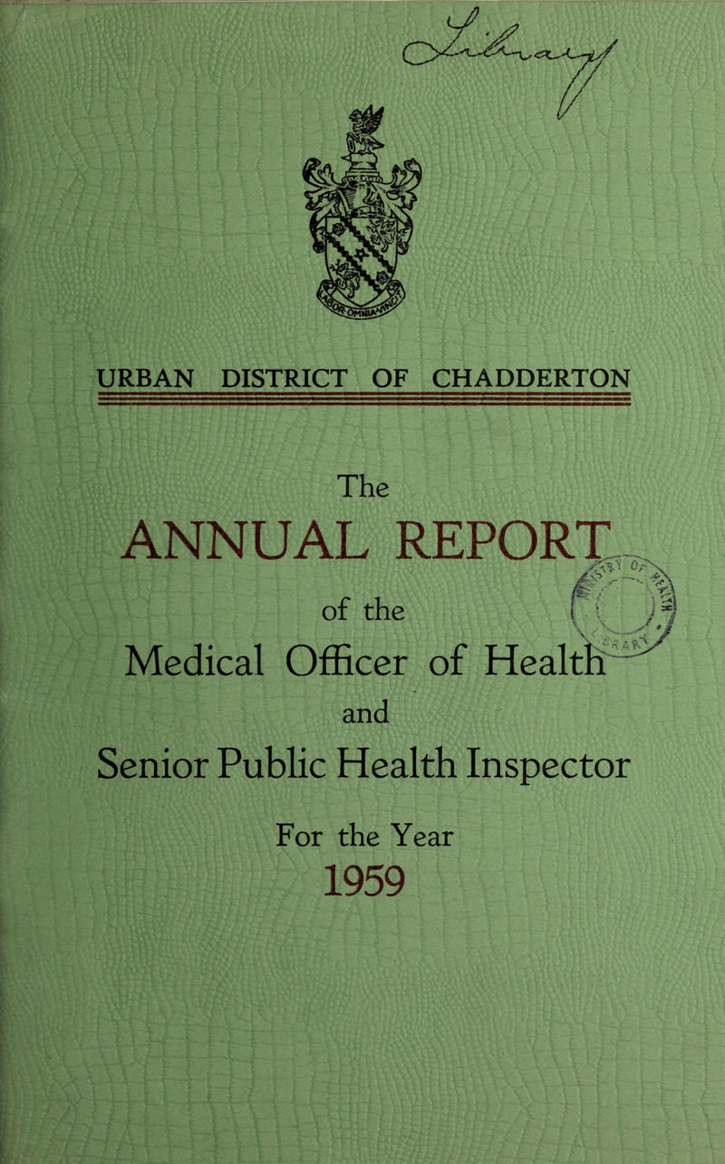 The ANNUAL report:--, 0;r of the Medical Officer of Hea and Senior Public Health Inspector For the Year 1959
