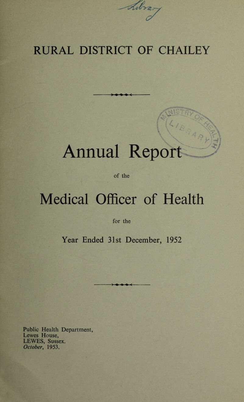 <■ Annual Report . of the Medical Officer of Health for the Year Ended 31st Deeember, 1952 Public Health Department, Lewes House, LEWES, Sussex. October^ 1953.