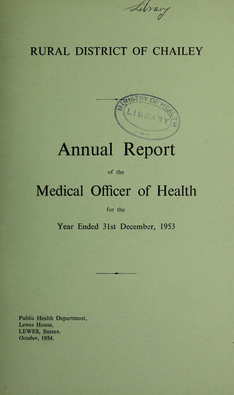 Annual Report of the Medical Officer of Health for the Year Ended 31st December, 1953 Public Health Department, Lewes House, LEWES, Sussex. October, 1954.